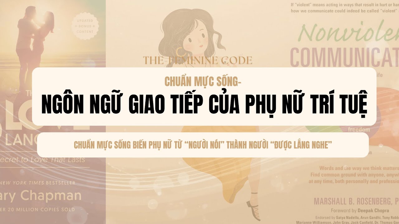 Ep17: NGÔN NGỮ GIAO TIẾP CỦA PHỤ NỮ TRÍ TUỆ| Sách: THE 5 LOVE LANGUAGUES & NONVIOLENT COMMUNICATION