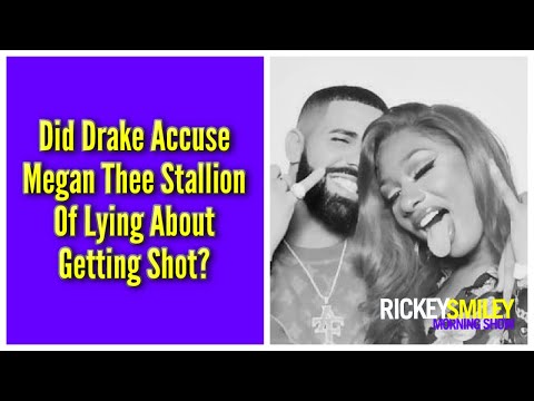 Did Drake Accuse Megan Thee Stallion Of Lying About Getting Shot?
