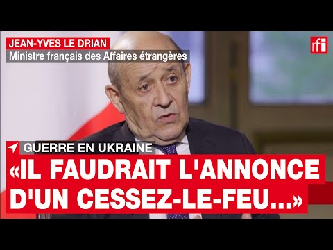 Jean-Yves Le Drian : « Il faudrait l'annonce d'un cessez-le-feu à Marioupol pour éviter le carnage »