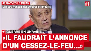 Jean-Yves Le Drian : « Il faudrait l'annonce d'un cessez-le-feu à Marioupol pour éviter le carnage »