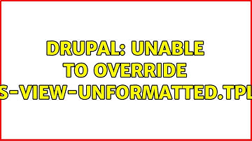 Drupal: Unable to override views-view-unformatted.tpl.php