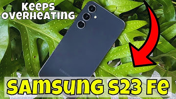 How to Fix If Your Samsung Galaxy S23 FE Keeps Overheating
