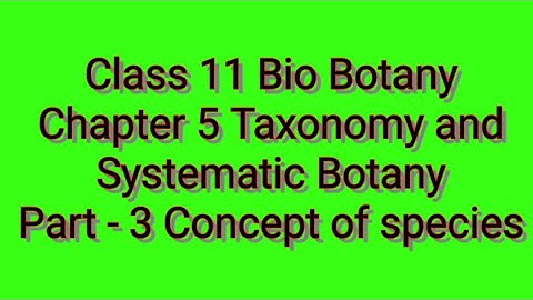 Class 11/Bio-Botany / Chapter 5- Taxonomy and Systematic Botany