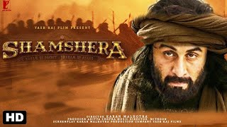 shamshera New Full Movie facts, Review | Ranbir Kapoor, Vaani Kapoor, Sanjay Dutt
