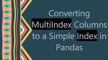 Converting MultiIndex Columns to a Simple Index in Pandas