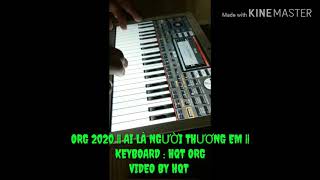 ORG 2020 || AI LÀ NGƯỜI THƯƠNG EM ||_Remix