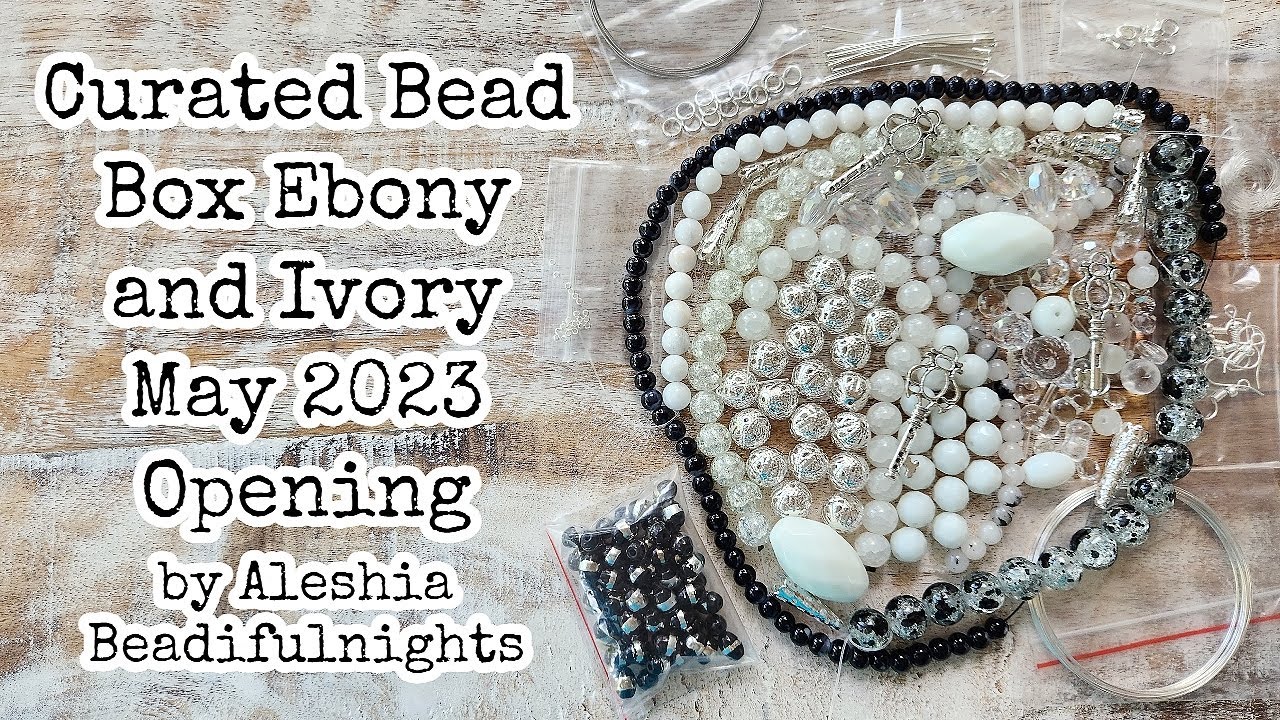 Curated Bead Box Ebony and Ivory May 2023 Opening 