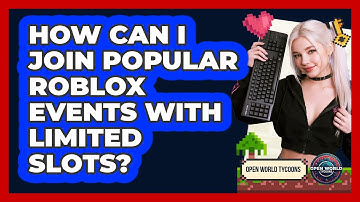 How Can I Join Popular Roblox Events With Limited Slots? - Open World Tycoons
