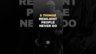 8 Things Resilient People Never Do! #humbleone #stoicism