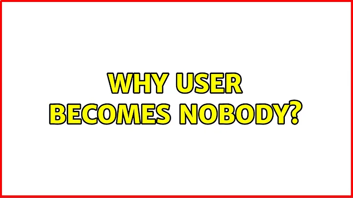 Why user becomes nobody? (3 Solutions!!)
