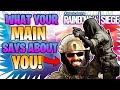 What Your Main Says About You! Rainbow Six Siege