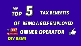 The top 5 tax advantages to being an owner operator or self employed truck driver