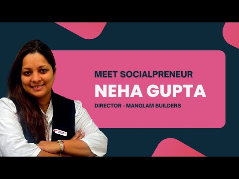 Meet Socialpreneur Neha Gupta | Manglam Builders