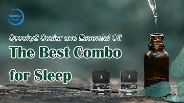Spooky2 Scalar and Essential Oil: the Best Combo for Sleep