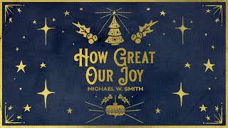 Michael W. Smith - How Great Our Joy (Official Christmas Audio) by Michael W. Smith 21,843 views 7 months ago 2 minutes, 35 seconds