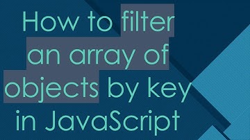 How to filter an array of objects by key in JavaScript