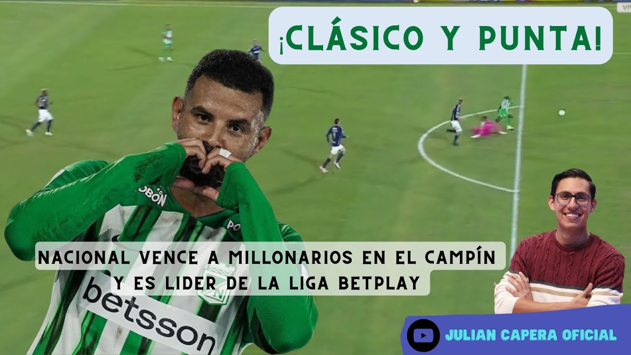 🚨 ¡CLÁSICO Y PUNTA! NACIONAL VENCE A MILLONARIOS EN EL CAMPÍN Y ES ...