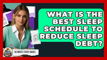 What Is The Best Sleep Schedule To Reduce Sleep Debt? - Ultimate Study Hacks