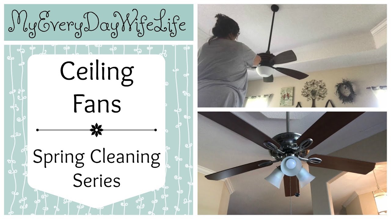 🍃 Ceiling Fans || Spring Cleaning Series 2018🍃 - YouTube