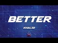 Khalid - Better (Lyrics)