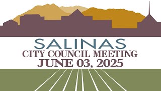 06.03.25 Salinas City Council Meeting of June 3, 2025