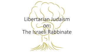 Libertarian Judaism on the Israeli Rabbinate