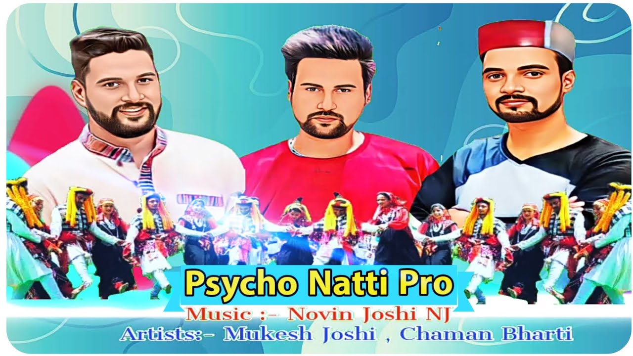 Psycho Natti Pro Mashup  Mukesh Joshi  Chaman Bharti  Novin Joshi NJ Music  Latest Pahari Song