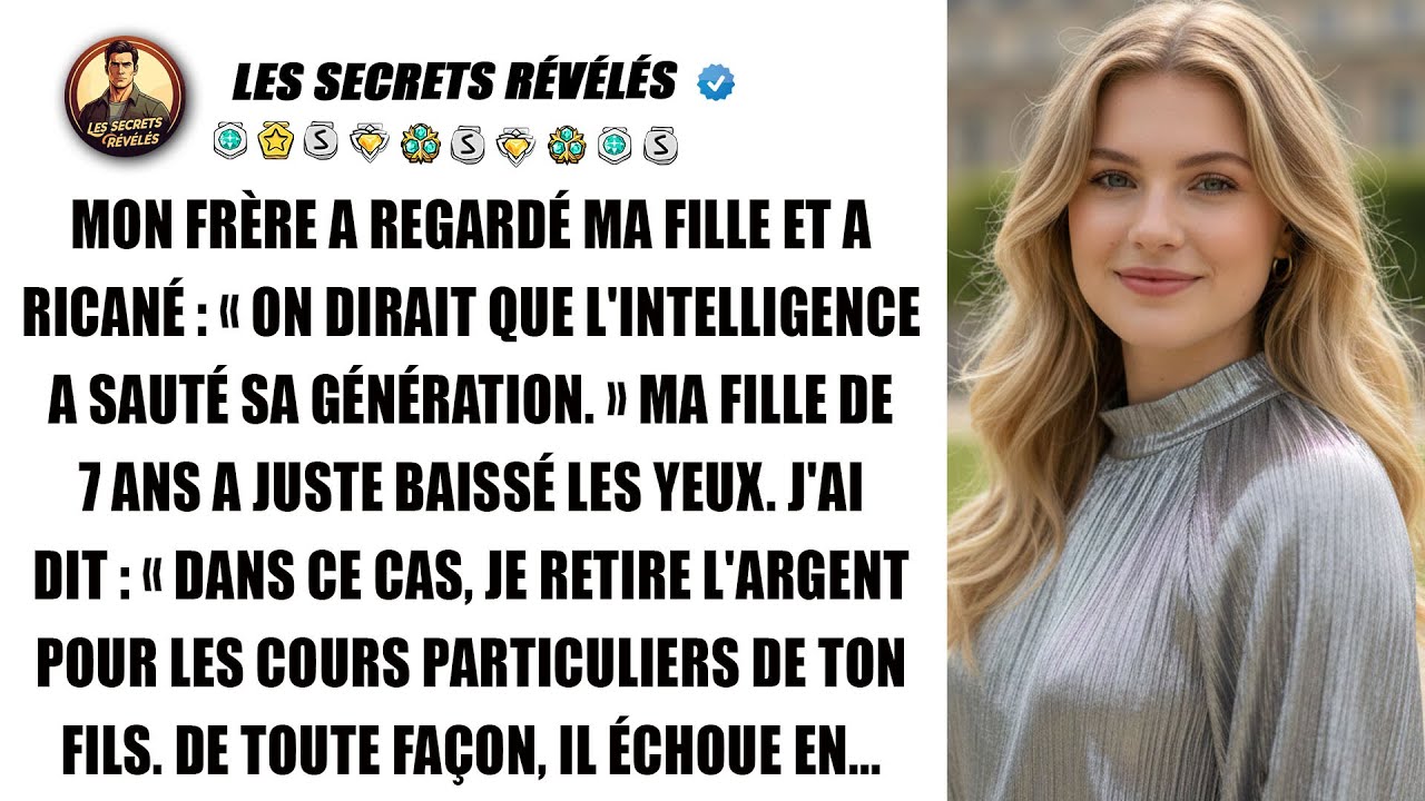 Mon frère a traité ma fille d'idiote. Mais à 7 ans, elle l'a remis à sa place !