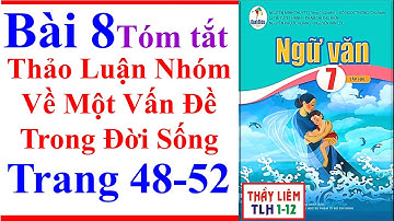 Ngữ Văn 7 Bài 8 | Thảo Luận Nhóm Về Một Vấn Đề Trong Đời Sống | Trang 48 - 52 | Cánh Diều | Tóm Tắt