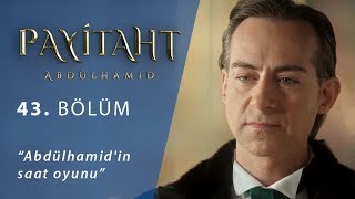 Abdülhamid'in saat oyunu - Payitaht Abdülhamid 43.Bölüm