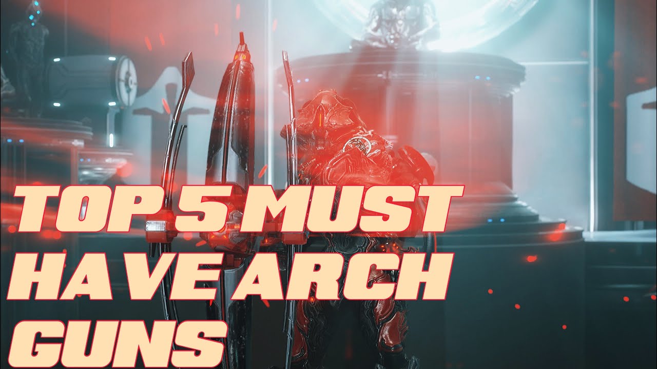 Top 5 MUST HAVE ArchGuns Warframe YouTube