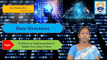 Problems on Implementation of Bubble Sort using Python by Dr. J Sirisha Devi