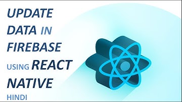 UPDATE DATA IN 🔥FIREBASE USING 🔥REACT 🔥NATIVE🔥