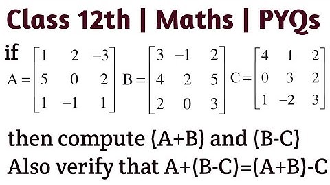 If A=[[1 ,2,-3],[ 5, 0, 2],[ 1,-1, 1]], B=[[3,-1, 2],[ 4, 2 ,5],[ 2, 0, 3]] and C=[[4, 1,2], [0, 3,
