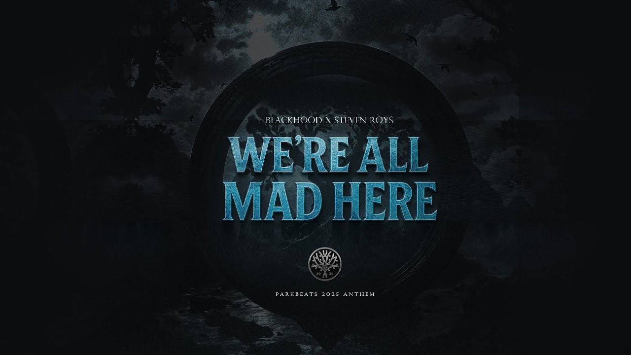BlackHood x Steven Roys - We're all mad here (ParkBeats 2025 anthem)