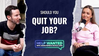 Should You Quit Your Job? | Help Wanted Podcast