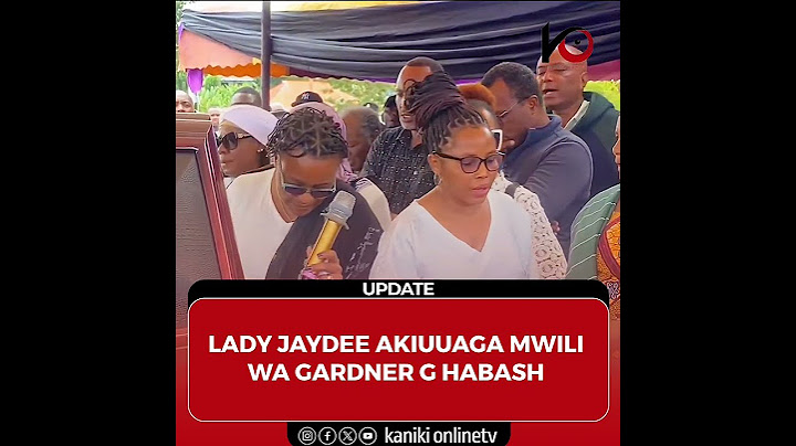 MACHOZI YA LADY JAYDEE AKIUUAGA MWILI WA GADNER G HABASH