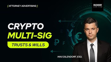 Crypto Multi Sig Trusts & Wills