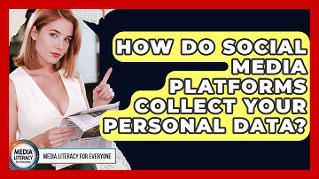 How Do Social Media Platforms Collect Your Personal Data? - Media Literacy For Everyone