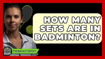 How Many Sets Are In Badminton? - The Racket Xpert