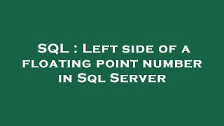 SQL : Left side of a floating point number in Sql Server