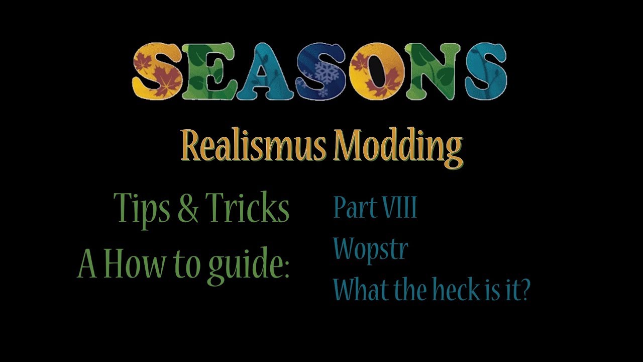 FS17 - Seasons Mod - Tips and Tricks - Part 8   Wopstr What the heck is it
