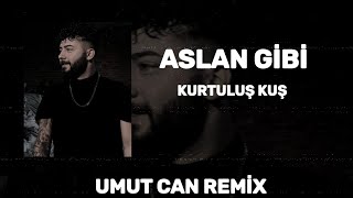Kurtuluş Kuş - Aslan Gibi ( Umut Can Remix ) Resimi