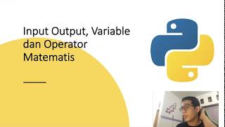 2. Python 3 Input Output, Variabel & Operator Matematis