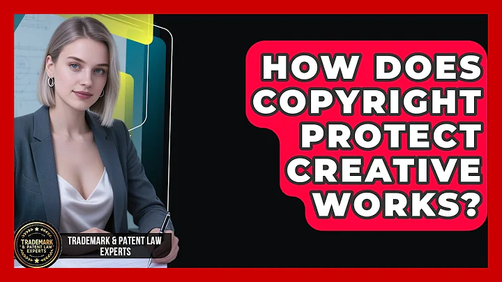 How Does Copyright Protect Creative Works? - Trademark and Patent Law Experts