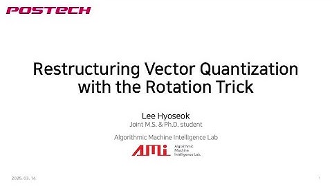 Restructuring Vector Quantizationwith the Rotation Trick [Lee Hyoseok]