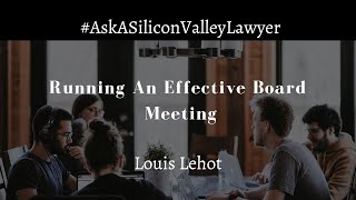 Louis Lehot | Running An Effective Board Meeting | Silicon Valley Lawyer