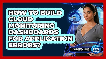 How To Build Cloud Monitoring Dashboards For Application Errors?