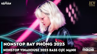 NONSTOP 2023 BAY PHÒNG BASS CỰC MẠNH, NHẠC REMIX HOT TIKTOK 2023, Việt Mix Dj Nonstop 2023 Vinahouse