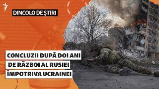 Dincolo De Știri | Concluzii După Doi Ani De Război Al Rusiei Împotriva Ucrainei